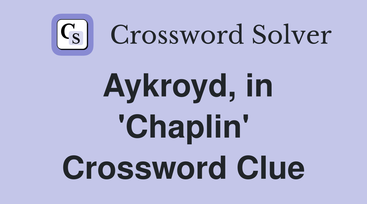 Aykroyd, in 'Chaplin' Crossword Clue Answers Crossword Solver